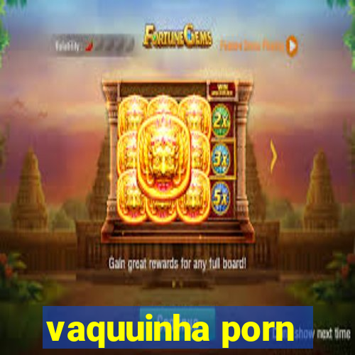 vaquuinha porn